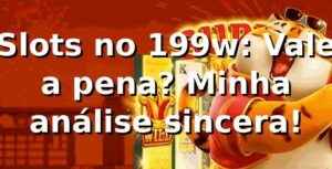 Slots no 199w: Vale a pena? Minha análise sincera! 🎰