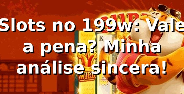 Slots no 199w: Vale a pena? Minha análise sincera! 🎰 1 Slots no 199w: Vale a pena? Minha análise sincera! 🎰